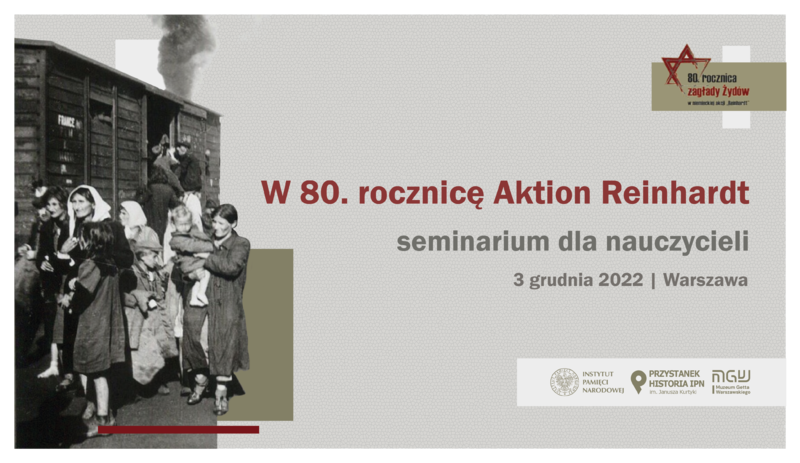 W 80. rocznicę Aktion Reinhardt - seminarium dla nauczycieli- 03 grudnia 2022