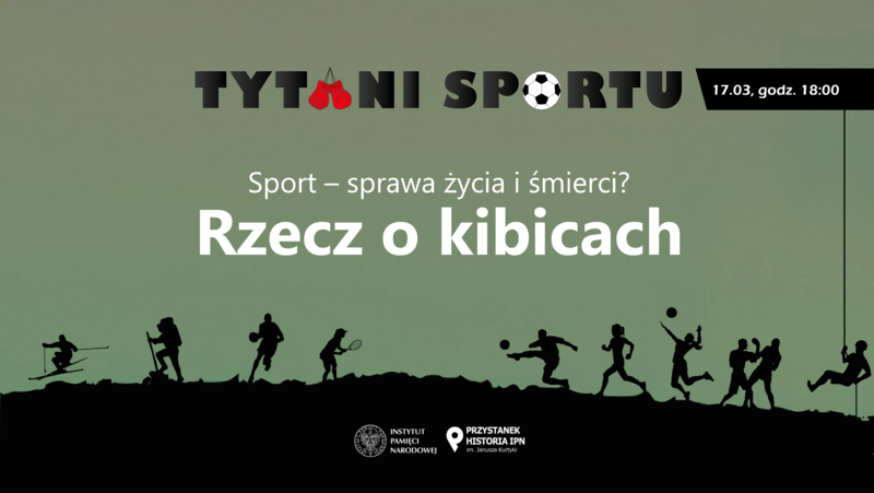Spotkanie „Sport – sprawa życia i śmierci? Rzecz o kibicach” z cyklu „Tytani sportu” – Warszawa, 17 marca 2023
